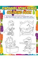 Dinosaurs Doing Things Coloring Book