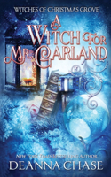 A Witch For Mr. Garland: (6 Witches of Christmas Grove)