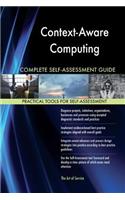 Context-Aware Computing Complete Self-Assessment Guide