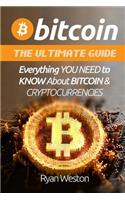 Bitcoin: The Ultimate Guide: Everything You Need to Know about Bitcoin & Cryptocurrencies