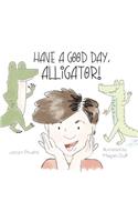 Have a Good Day, Alligator