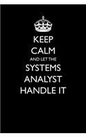 Keep Calm and Let the Systems Analyst Handle It: (17 Blank Lined Journals for Careers)