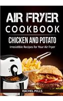 Air Fryer Cookbook Chicken and Potato, Irresistible Recipes for Your Air Fryer