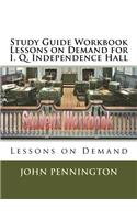 Study Guide Workbook Lessons on Demand for I. Q. Independence Hall