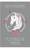 Be a Unicorn in a Field of Horses Journal (Grey): 100 page 6" x 9" Ruled Notebook: Inspirational Journal, Blank Notebook, Blank Journal, Lined Notebook, Blank Diary(4 Be a Unicorn Journal)