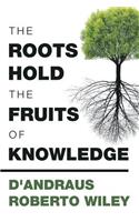 The Roots Hold the Fruits of Knowledge