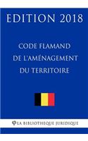 Code Flamand de l'Aménagement Du Territoire - Edition 2018