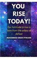 You Rise Today!