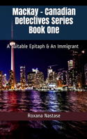 MacKay - Canadian Detectives Series Book One: A Suitable Epitaph & An Immigrant