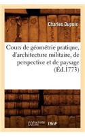 Cours de Géométrie Pratique, d'Architecture Militaire, de Perspective Et de Paysage (Éd.1773)