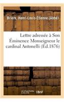 Lettre Adressée À Son Éminence Monseigneur Le Cardinal Antonelli