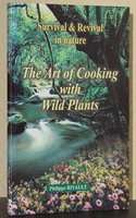 The Art of Cooking with Wild Plants: Survival and Revival in Nature