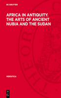 Africa in Antiquity. the Arts of Ancient Nubia and the Sudan