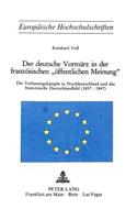 Der Deutsche Vormaerz in Der Franzoesischen «Oeffentlichen Meinung»: Die Verfassungskaempfe in Norddeutschland Und Das Franzoesische Deutschlandbild (1837-1847)