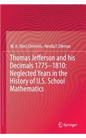 Thomas Jefferson and His Decimals 1775-1810: Neglected Years in the History of U.S. School Mathematics