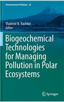 Biogeochemical Technologies for Managing Pollution in Polar Ecosystems