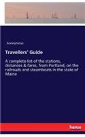 Travellers' Guide: A complete list of the stations, distances & fares, from Portland, on the railroads and steamboats in the state of Maine