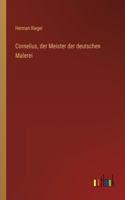 Cornelius, der Meister der deutschen Malerei