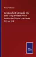Die Botanischen Ergebnisse der Reise Seiner Königl. Hoheit des Prinzen Waldemar von Preussen in den Jahren 1845 und 1846