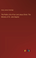 Public Life of Our Lord Jesus Christ. The Ministry of St. John Baptist