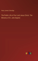 Public Life of Our Lord Jesus Christ. The Ministry of St. John Baptist