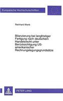 Bilanzierung bei langfristiger Fertigung nach deutschem Handelsrecht unter Beruecksichtigung US-amerikanischer Rechnungslegungsgrundsaetze