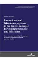 Innovations- und Wissensmanagement in der Praxis: Konzepte, Forschungsergebnisse und Fallstudien