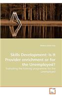 Skills Development: Is It Provider enrichment or for the Unemployed?