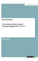 Neutestamentliche Exegese - Tempelreinigung Mt. 21, 12-17: (German)