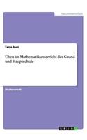 Üben im Mathematikunterricht der Grund- und Hauptschule