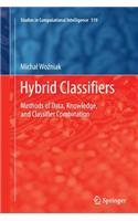 Hybrid Classifiers: Methods of Data, Knowledge, and Classifier Combination