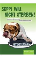 Seppl will nicht sterben!: Die intimen Bekenntnisse meines Schweinehundes