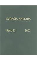 Eurasia Antiqua, Band 13: Zeitschrift Fur Archaologie Eurasiens, 2007