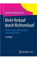Mehr Verkauf durch Nichtverkauf: Kunden kaufen fast von selbst, wenn man sie lässt(German)