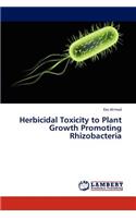 Herbicidal Toxicity to Plant Growth Promoting Rhizobacteria