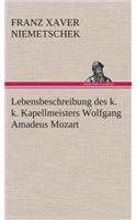Lebensbeschreibung des k. k. Kapellmeisters Wolfgang Amadeus Mozart