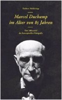 Herbert Molderings. Marcel Duchamp im Alter von 85 Jahren. Eine Inkunabel der konzeptuellen Fotogra