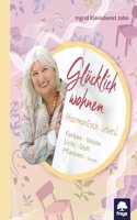 Glucklich wohnen: Harmonisch leben - Farben - Steine - Licht - Duft - Pflanzen u.v.m