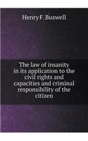 The law of insanity in its application to the civil rights and capacities and criminal responsibility of the citizen