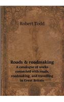 Roads & roadmaking A catalogue of works connected with roads, roadmaking, and travelling in Great Britain