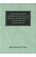 Arguments Des Allemands En Faveur de Leur Prétention À l'Invention de l'Imprimerie