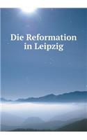 Die Reformation in Leipzig: (German)