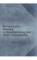 Revised Laws Relating to Manufacturing and Other Corporations