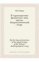 On the characterization of the physical type of the Yakuts. Anthropological essay