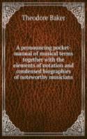 A PRONOUNCING POCKET-MANUAL OF MUSICAL