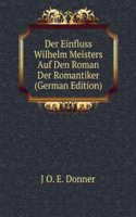 Der Einfluss Wilhelm Meisters Auf Den Roman Der Romantiker (German Edition)