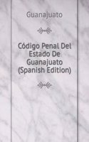 Codigo Penal Del Estado De Guanajuato (Spanish Edition)