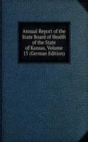 Annual Report of the State Board of Health of the State of Kansas, Volume 13 (German Edition)