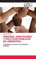 Memoria, Identidades Y Politicas Publicas En Argentina