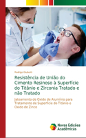 Resistência de União do Cimento Resinoso à Superfície do Titânio e Zirconia Tratado e não Tratado